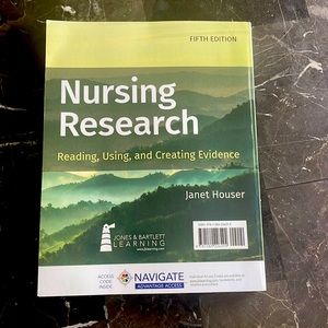 Nursing Research: Reading, Using, and Creating Evidence By: Janet Houser 5th ed.